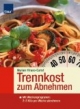 Trennkost. Mit Wochenprogramm: 2-3 Kilo pro Woche abnehmen