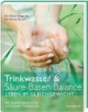 Trinkwasser & Säure-Basen-Balance. Leben im Gleichgewicht. Die Grundlagen jeder Gesundheitsvorsorge