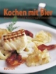 Kochen mit Bier: 85 Rezepte von Wolfgang Ponier und der Mohrenbrauerei