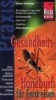 Gesundheitshandbuch für Fernreisen: Praxis-Ratgeber. Die häufigsten tropischen Infektionskrankheiten: Gefahrenquellen, Impfschutz, Symptome, Hilfsmaßnahmen