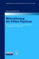 Wahrnehmung der frühen Psychose. Untersuchungen zur Eigen- und Fremdanamnese der beginnenden Schizophrenie (Monographien aus dem Gesamtgebiete der Psychiatrie Bd. 103)