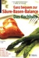 Ganz bequem zur Säure-Basen-Balance: Das Kochbuch: 70 leichte Rezepte für jeden Tag: So halten Sie sich fit und gesund