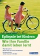 Epilepsie bei Kindern, wie Ihre Familie damit leben lernt
