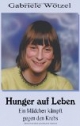 Hunger auf Leben. Ein Mädchen kämpft gegen den Krebs