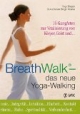 BreathWalk(R) - das neue Yoga-Walking: 16 GangArten zur Vitalisierung von Körper und Geist