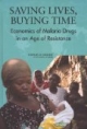 Saving Lives, Buying Time: Economics of Malaria Drugs in an Age of Resistance