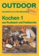 Kochen 1 - aus Rucksack und Packtasche: Basiswissen für Draussen