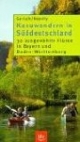 Kanuwandern in Süddeutschland: 30 ausgewählte Flüsse in Bayern und Baden-Württemberg