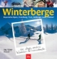 Winterberge das etwas andere Wander- und Tourenbuch: Bayerische Alpen, Vorarlberg, Tirol, Salzburger Land, Südtirol