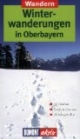 Winterwandern in Oberbayern. DuMont aktiv: 35 Touren. Exakte Karten. Höhenprofile