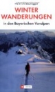 Winterwanderungen in den bayrischen Voralpen: Winterfeste Touren mit Gehzeiten, Routenkarten und Einkehrtipps