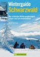 Winterguide Schwarzwald: Die schönsten Winterwanderungen, Loipen und Schneeaktivitäten