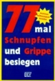 Siebenundsiebzigmal Schnupfen und Grippe besiegen