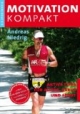 Motivation Kompakt: Aktive Tipps für Alltag,Beruf und Sport