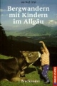 Bergwandern mit Kindern im Allgäu. 51 Routen