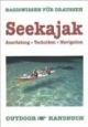 Seekajak. OutdoorHandbuch. Ausrüstung, Techniken, Navigation. Der Weg ist das Ziel