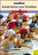 Kinderleicht zum Triathlon. Vorbereitende Spiele und erstes Training - Ironkids