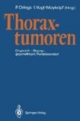 Thoraxtumoren. Diagnostik - Staging - gegenwärtiges Therapiekonzept