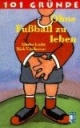 101 Gründe, ohne Fußball zu leben