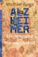 Alzheimer. Spurensuche im Niemandsland.