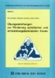 Förderung autistischer und entwicklungsbehinderter Kinder, Bd.3, Übungsanleitungen zur Förderung autistischer und entwicklungsbehinderter Kinder