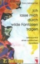 Ich lasse mich durch wilde Fantasien tragen