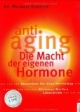 Anti-Aging. Die Macht der eigenen Hormone