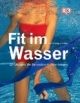 Fit im Wasser: 120 Übungen, die Sie rundum in Form bringen