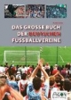 Das große Buch der deutschen Fußballvereine: Die besten Fußballklubs Deuschlands