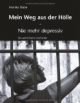 Mein Weg aus der Hölle. Nie mehr depressiv. Die authentische Geschichte
