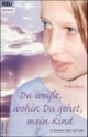 Du weißt, wohin du gehst, mein Kind