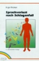 Sprachverlust nach Schlaganfall. Ein Leitfaden für Aphasiker und deren Angehörige