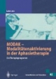 MODAK - Modalitätenaktivierung in der Aphasietherapie (Rehabilitation und Prävention). Ein Therapieprogramm (Rehabilitation und Prävention Bd. 42)
