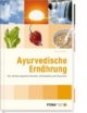 Ayurvedische Ernährung. Bei Verdauungsbeschwerden, Verstopfung und Reizdarm