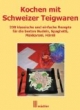 Kochen mit Schweizer Teigwaren: 200 klassische und einfache Rezepte für die besten Nudeln, Spaghetti, Makkaroni, Hörnli