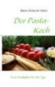 Der Pasta-Koch: Vom Nudelglück für alle Tage
