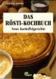 Das Rösti-Kochbuch. Neue Kartoffelgerichte