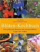 Blüten Kochbuch. Die 60 schönsten Rezepte mit Blüten zum Reinbeißen und Tipps zum Anbau: Die schönsten Rezepte mit Blüten zum Reinbeißen und Tipps zum Anbau