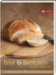 Brot und Brötchen selber backen: Mit Rezepten für den Brotbackautomaten
