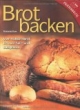 Brotbacken: Vom Volkornbrot bis zum Salz- und Süßgebäck