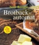 Brotbackautomat. Neue Rezepte. Jung...Frech...Witzig...Verrückt...