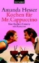 Kochen für Mr. Cappuccino. Eine Küchen-Comedy mit Rezepten