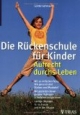 Die Rückenschule für Kinder: Aufrecht durchs Leben: Mit 10 einfachen Tests: Wie gesund sind Rücken und Muskeln?. Mit gezielten Bewegungen Haltungsschwächen ... Übungen für zu Hause und in der Gruppe