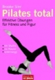 Pilates total: Effektive Übungen für Fitness und Figur. Im Studio - zu Hause - unterwegs
