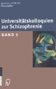 Universitätskolloquien zur Schizophrenie. Band 1