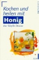 Kochen und heilen mit Honig