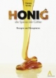 Honig - die Speise der Götter: Rezepte und Rezepturen