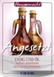 Angesetzt: Essig und Öl selber ansetzen und aromatisieren