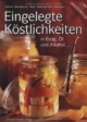 Eingelegte Köstlichkeiten: in Essig, Öl und Alkohol