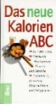 Das neue Kalorien ABC: 2 x 7000 Werte. Vorspeisen, Hauptgerichte, Desserts und Getränke. Tiefkühlkost, Konserven, Eisspezialitäten und Fertiggerichte